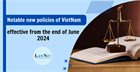Notable new policies of Vietnam effective from the end of June 2024